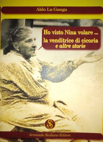 “Ho visto Nina volare… la venditrice di cicoria e altre storie”, il nuovo libro di Aldo La Ganga