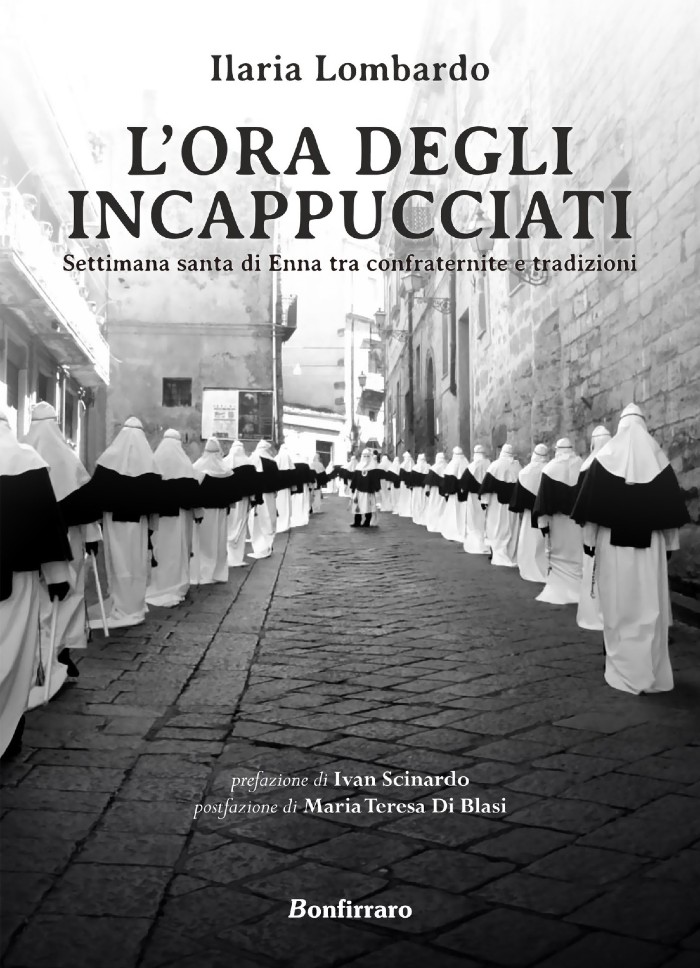 “L’ora degli incappucciati. La Settimana Santa di Enna tra confraternite e tradizioni” nuovo libro di Ilaria Lombardo