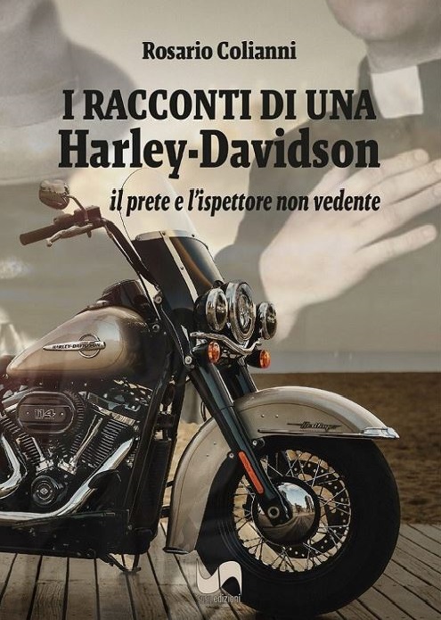 Appena uscito il libro di Rosario Colianni: “Due racconti di una Harley Davison – Il prete e l’ispettore non vedente”