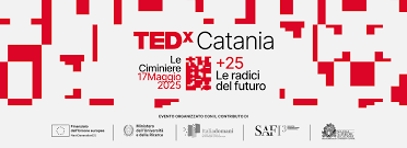 TEDxCatania +25 Le radici del futuro Il più grande evento TEDx della Sicilia torna alle Ciminiere il 17 maggio 2025